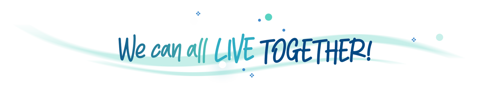 We can ALL LIVE TOGETHER!